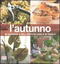 L'autunno. In giardino e nell'orto, in casa e in tavola. Ediz. illustrata  - Libro Food Editore 2007, A tavola con stile | Libraccio.it