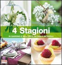 Quattro stagioni in giardino e nell'orto, in casa e in tavola. Ediz. illustrata  - Libro Food Editore 2008, A tavola con stile | Libraccio.it