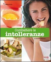 Combattere le intolleranze. Ediz. illustrata - Serafina Petrocca - Libro Food Editore 2008, Ciboamico | Libraccio.it