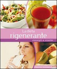 La dieta rigenerante. Consigli e ricette. Ediz. illustrata  - Libro Food Editore 2008 | Libraccio.it