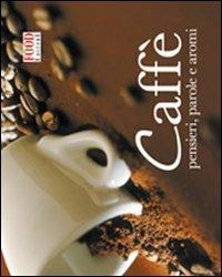 Caffè. Pensieri, parole e aromi  - Libro Food Editore 2008, Assaggi | Libraccio.it