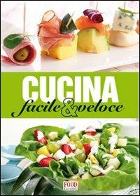 Cucina facile e veloce. Ediz. illustrata  - Libro Food Editore 2008 | Libraccio.it