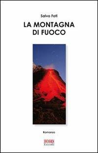 La montagna di fuoco - Salvo Foti - Libro Food Editore 2008, Racconti di vini | Libraccio.it