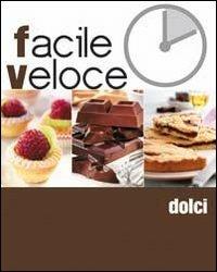 I dolci  - Libro Food Editore 2010, Cucina facile e veloce | Libraccio.it