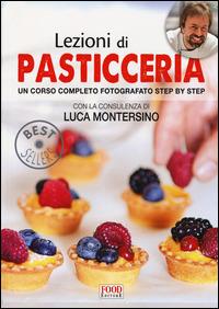 Lezioni di pasticceria. Un corso completo fotografato step by step  - Libro Food Editore 2014 | Libraccio.it