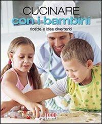 Cucinare con i bambini. Ricette e idee divertenti. Ediz. illustrata  - Libro Food Editore 2009, TuttiGusti | Libraccio.it