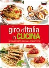 Giro d'Italia in cucina. Le migliori ricette regionali e i prodotti tipici