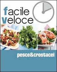 Pesce & crostacei  - Libro Food Editore 2009, Cucina facile e veloce | Libraccio.it