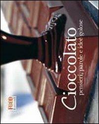 Cioccolato. Pensieri, parole e idee golose  - Libro Food Editore 2009 | Libraccio.it