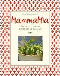 Mamma mia! Ricette italiane e storie di cucina  - Libro Food Editore 2009 | Libraccio.it