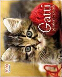 Gatti. Pensieri e parole  - Libro Food Editore 2011 | Libraccio.it