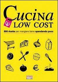 Cucina low cost  - Libro Food Editore 2010 | Libraccio.it