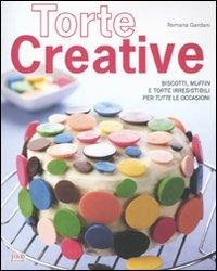 Torte creative. Biscotti, muffin e torte irresistibili per tutte le occasioni - Romana Gardani - Libro Food Editore 2012 | Libraccio.it