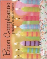 Buon compleanno! Pensieri, auguri e ricette  - Libro Food Editore 2011, Assaggi | Libraccio.it