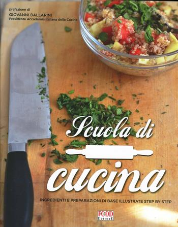 Scuola di cucina. Ingredienti e preparazioni di base illustrate step by step. Ediz. illustrata  - Libro Food Editore 2013 | Libraccio.it