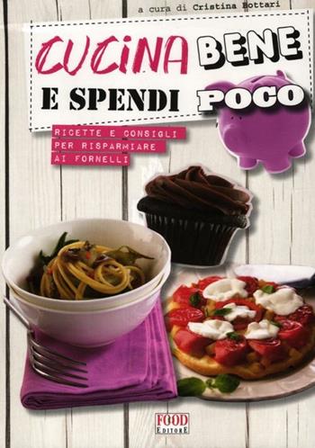 Cucina bene e spendi poco. Ricette e consigli per risparmiare ai fornelli  - Libro Food Editore 2012 | Libraccio.it