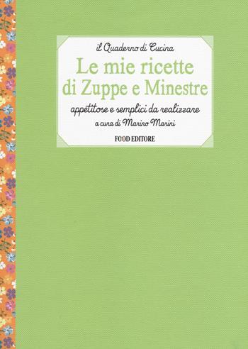 Le mie ricette di zuppe e minestre. Appetitose e semplici da realizzare  - Libro Food Editore 2014, Il quaderno di cucina | Libraccio.it