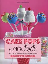 Cake pops e mini torte. Trucchi, tecniche e ricette per irresistibili dolcetti golosi. Ediz. illustrata