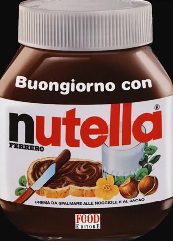 Buongiorno con Nutella  - Libro Food Editore 2012 | Libraccio.it