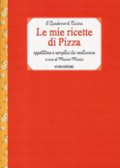 Le mie ricette di pizza. Appetitose e semplici da realizzare