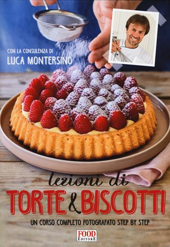 Lezioni di torte e biscotti. Un corso completo fotografato step by step. Ediz. a colori  - Libro Food Editore 2019 | Libraccio.it