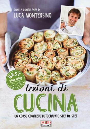 Lezioni di cucina. Un corso completo fotografato step by step. Ediz. a colori  - Libro Food Editore 2017 | Libraccio.it