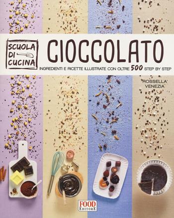 Cioccolato - Rossella Venezia - Libro Food Editore 2016, Scuola di cucina | Libraccio.it