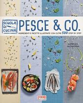 Pesce & co. Ingredienti e ricette illustrate con oltre 500 step by step. Ediz. illustrata