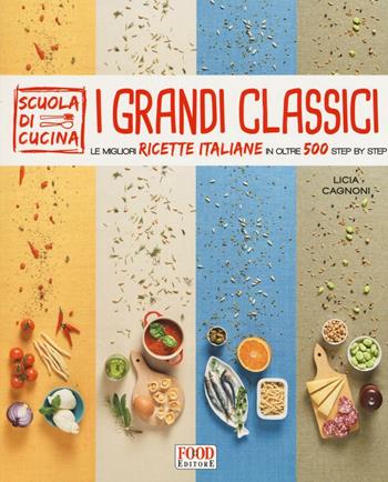 I grandi classici. Le migliori ricette italiane in oltre 500 step by step. Ediz. illustrata  - Libro Food Editore 2016, Scuola di cucina | Libraccio.it
