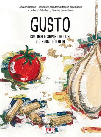 Gusto. Cultura e sapori dei cibi più buoni d'Italia  - Libro Food Editore 2014, Fuori collana | Libraccio.it