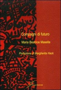 Compagni di futuro - Maria Beatrice Masella - Libro Giraldi Editore 2007 | Libraccio.it