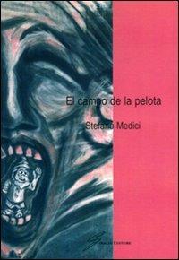 El campo de la pelota. Ediz. italiana - Stefano Medici - Libro Giraldi Editore 2007 | Libraccio.it