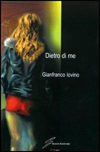 Dietro di me - Gianfranco Iovino - Libro Giraldi Editore 2007 | Libraccio.it