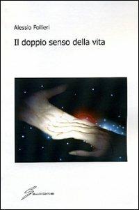 Il doppio senso della vita - Alessio Follieri - Libro Giraldi Editore 2009 | Libraccio.it