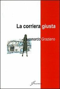 La corriera giusta - Leonardo Graziano - Libro Giraldi Editore 2008 | Libraccio.it