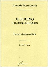 Il Fucino e il suo emissario - Antonio Pietrantoni - Libro Giraldi Editore 2007 | Libraccio.it