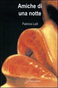 Amiche di una notte - Fabricio Lolli - Libro Giraldi Editore 2007 | Libraccio.it