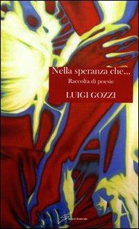 Nella speranza che... - Luigi Gozzi - Libro Giraldi Editore 2007 | Libraccio.it