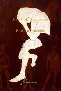 Le parole degli ultimi - Brunella Canobbio - Libro Giraldi Editore 2007 | Libraccio.it