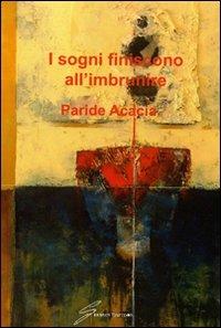 I sogni finiscono all'imbrunire - Paride Acacia - Libro Giraldi Editore 2007 | Libraccio.it