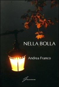 Nella bolla - Andrea Franco - Libro Giraldi Editore 2008 | Libraccio.it