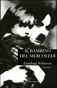 Il bambino del mercoledì - Gianluigi Schiavon - Libro Giraldi Editore 2008 | Libraccio.it