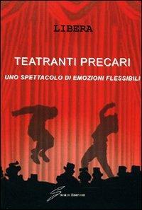 Teatranti precari. Uno spettacolo - Libera - Libro Giraldi Editore 2008 | Libraccio.it