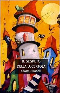Il segreto della lucertola - Chiara Mirabelli - Libro Giraldi Editore 2008 | Libraccio.it