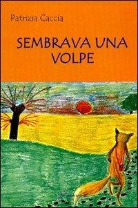 Sembrava una volpe - Patrizia Caccia - Libro Giraldi Editore 2008 | Libraccio.it