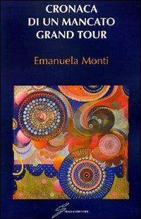 Cronaca di un mancato grand tour - Emanuela Monti - Libro Giraldi Editore 2008 | Libraccio.it
