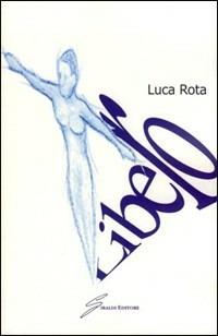 Libero - Luca Rota - Libro Giraldi Editore 2009 | Libraccio.it