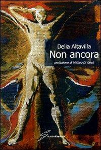 Non ancora - Delia Altavilla - Libro Giraldi Editore 2008 | Libraccio.it