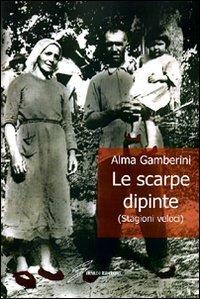 Le scarpe dipinte - Alma Gamberini - Libro Giraldi Editore 2009 | Libraccio.it