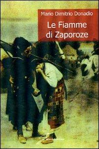 Le fiamme di Zaporoze - Mario Dimitrio Donadio - Libro Giraldi Editore 2009 | Libraccio.it